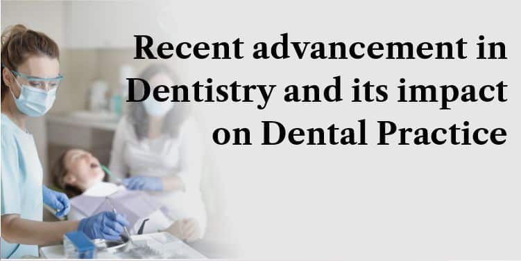 Recent Advancement In Dentistry And Its Impact On Dental Practice