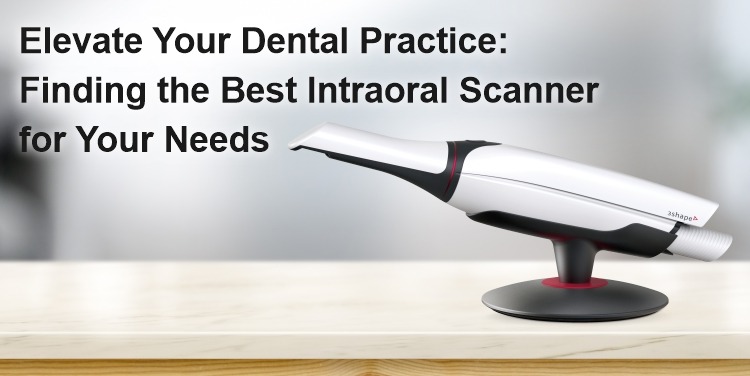 Elevate Your Dental Practice: Finding the Best Intraoral Scanner for Your Needs