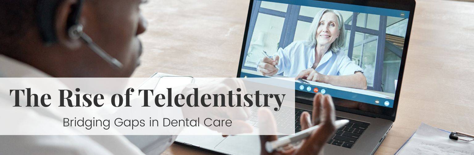 The Rise of Teledentistry: Bridging Gaps in Dental Care