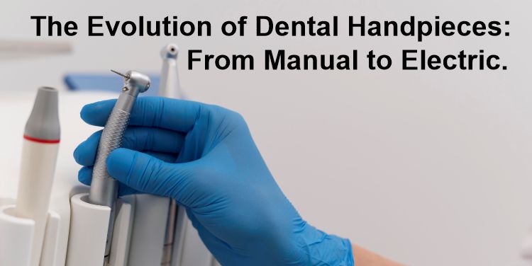 The Evolution of Dental Handpieces: From Manual to Electric
